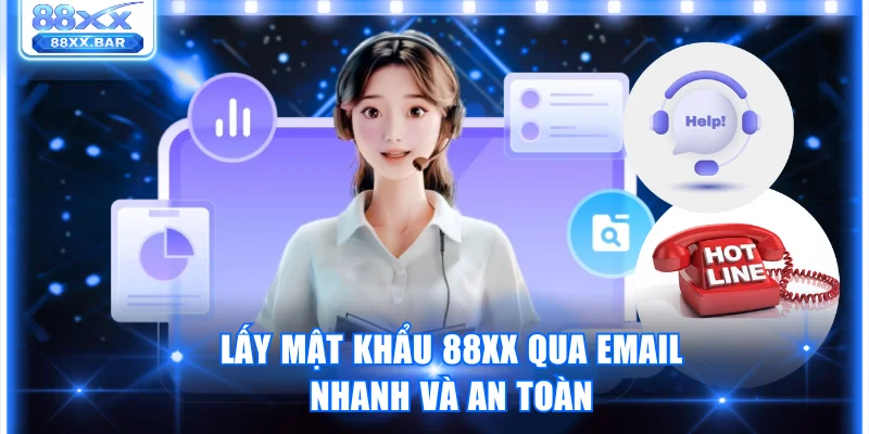 Lấy mật khẩu 88XX qua email nhanh và an toàn