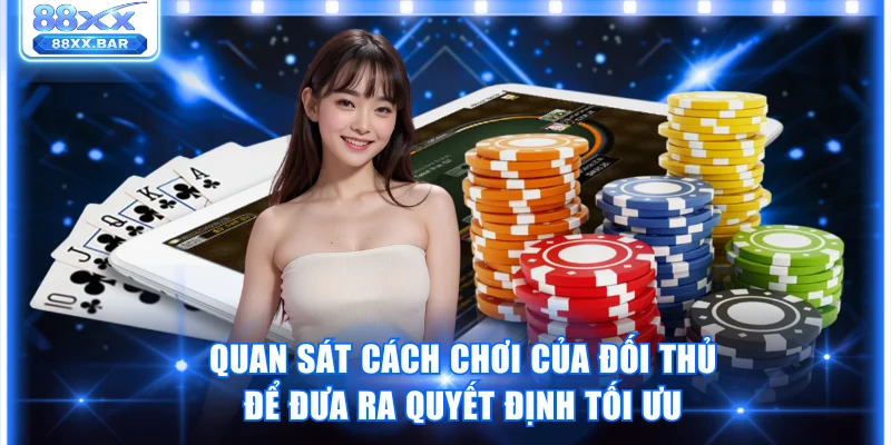 Quan sát cách chơi của đối thủ để đưa ra quyết định tối ưu